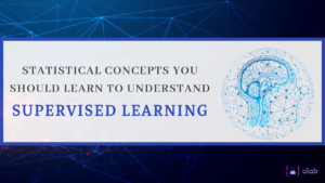 Statistical Concepts You Should Learn To Understand Supervised Learning