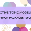 EFFECTIVE TOPIC MODELING: Top Python Packages to Choose