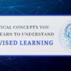 Statistical Concepts You Should Learn To Understand Supervised Learning