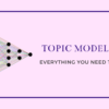 topic modeling - everything you need to know